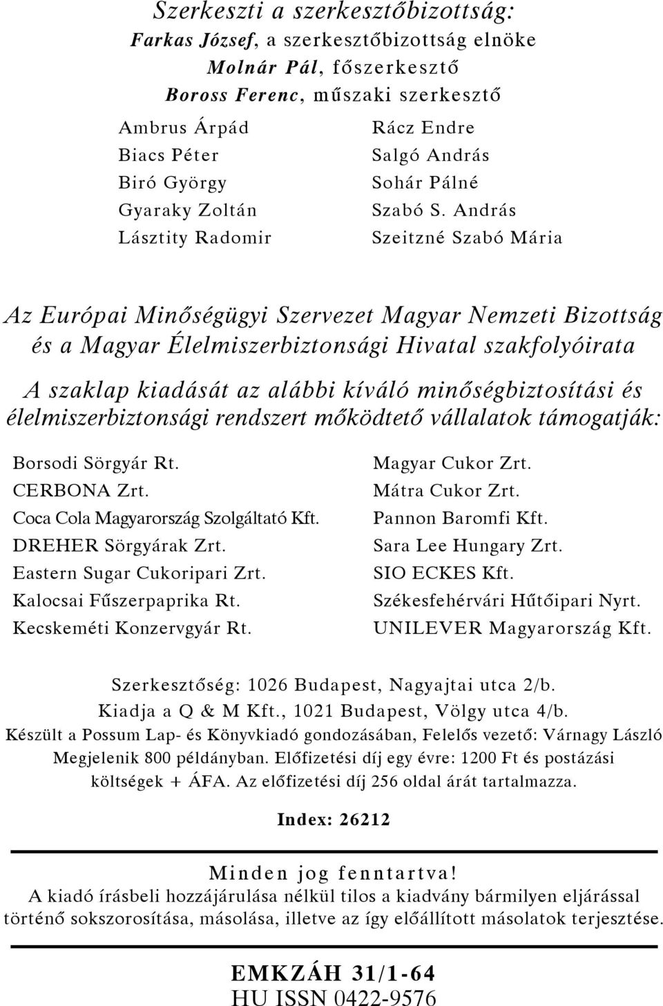 András Szeitzné Szabó Mária Az Európai Minőségügyi Szervezet Magyar Nemzeti Bizottság és a Magyar Élelmiszerbiztonsági Hivatal szakfolyóirata A szaklap kiadását az alábbi kíváló minőségbiztosítási és