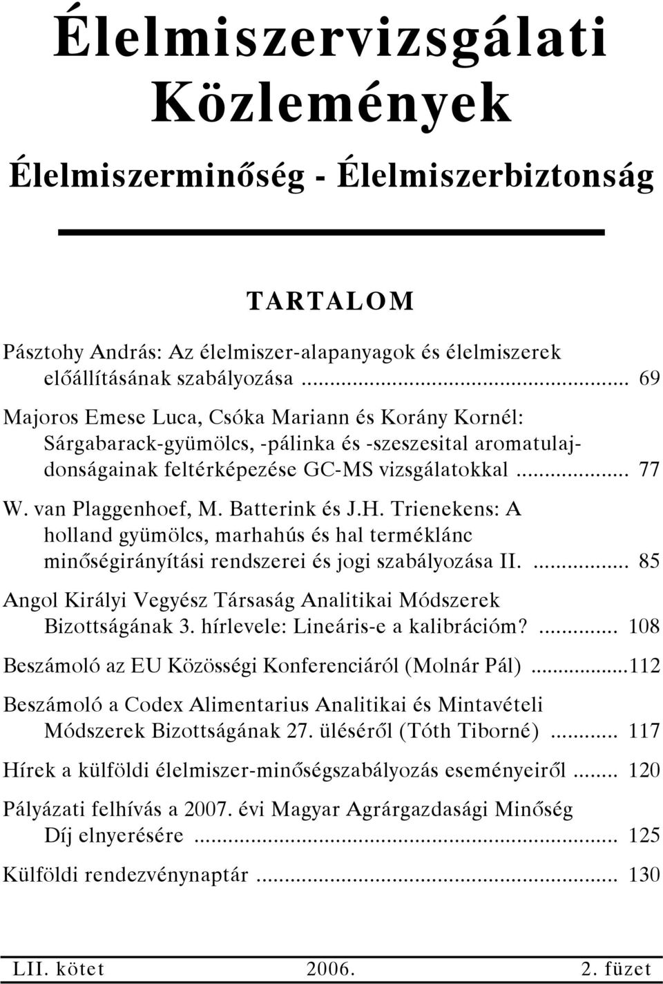 Batterink és J.H. Trienekens: A holland gyümölcs, marhahús és hal terméklánc minőségirányítási rendszerei és jogi szabályozása II.