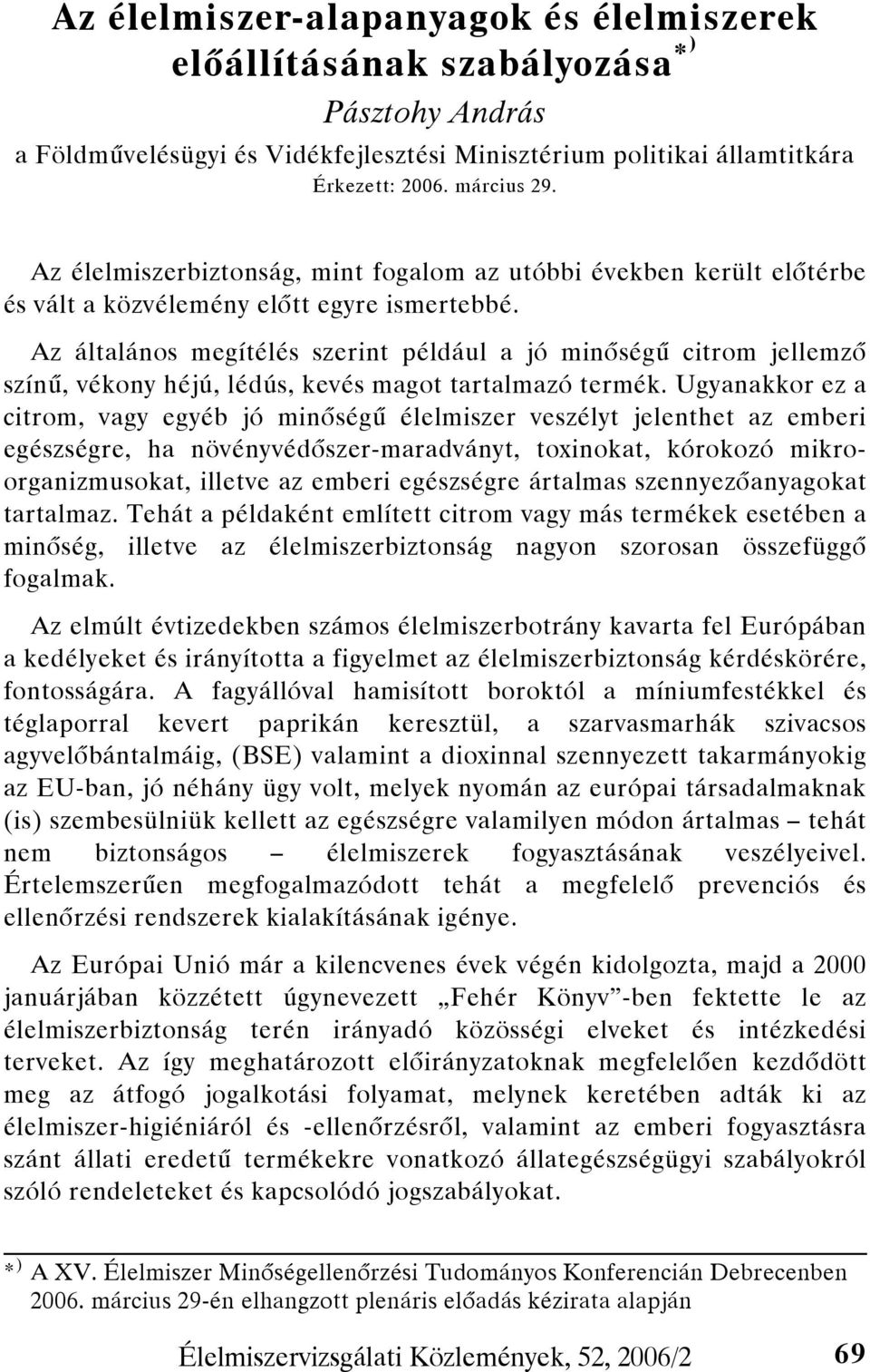 Az általános megítélés szerint például a jó minőségű citrom jellemző színű, vékony héjú, lédús, kevés magot tartalmazó termék.