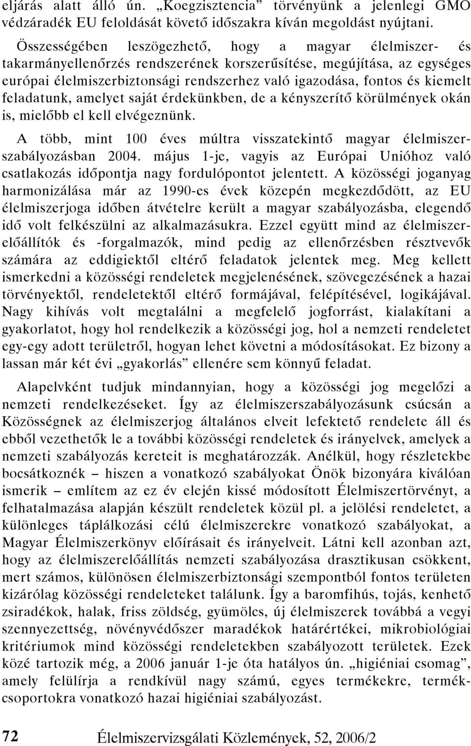 kiemelt feladatunk, amelyet saját érdekünkben, de a kényszerítő körülmények okán is, mielőbb el kell elvégeznünk. A több, mint 100 éves múltra visszatekintő magyar élelmiszerszabályozásban 2004.