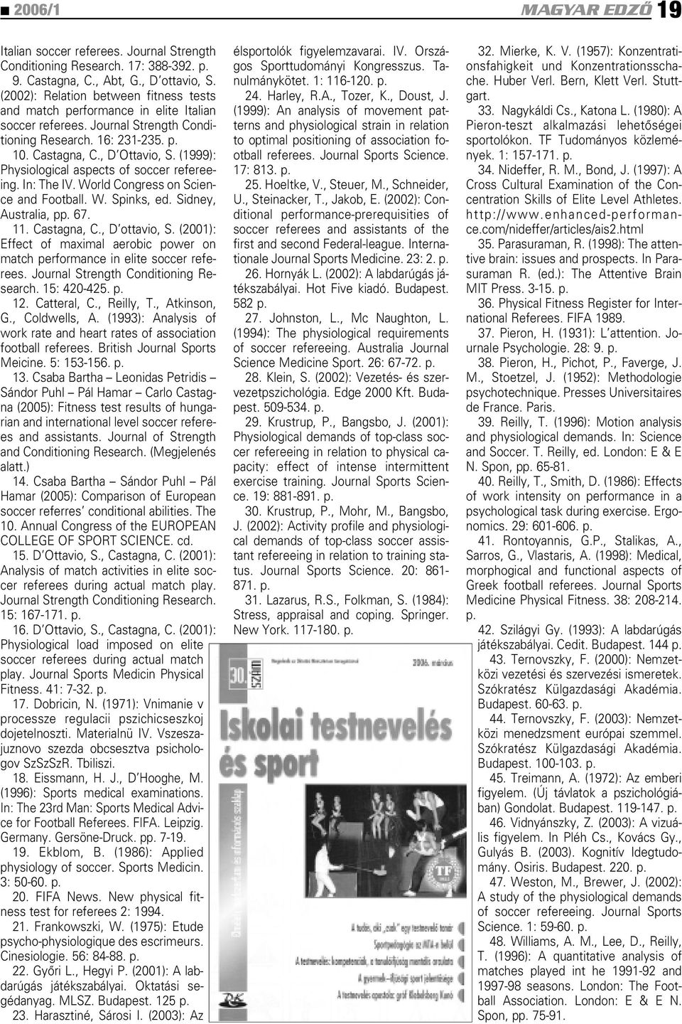 (1999): Physiological aspects of soccer refereeing. In: The IV. World Congress on Science and Football. W. Spinks, ed. Sidney, Australia, pp. 67. 11. Castagna, C., D ottavio, S.