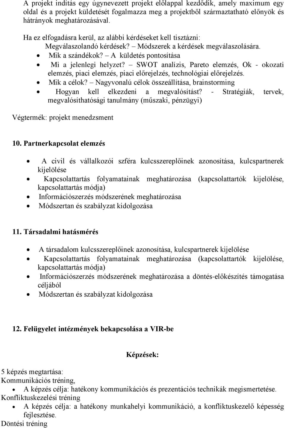 SWOT analízis, Pareto elemzés, Ok - okozati elemzés, piaci elemzés, piaci előrejelzés, technológiai előrejelzés. Mik a célok?