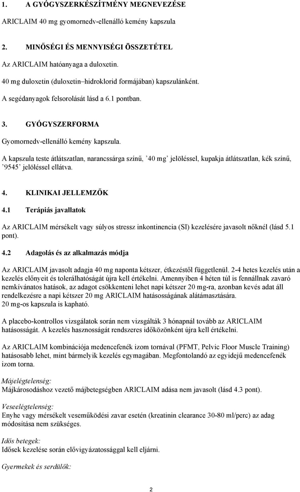 A kapszula teste átlátszatlan, narancssárga színű, 40 mg jelöléssel, kupakja átlátszatlan, kék színű, 9545 jelöléssel ellátva. 4. KLINIKAI JELLEMZŐK 4.