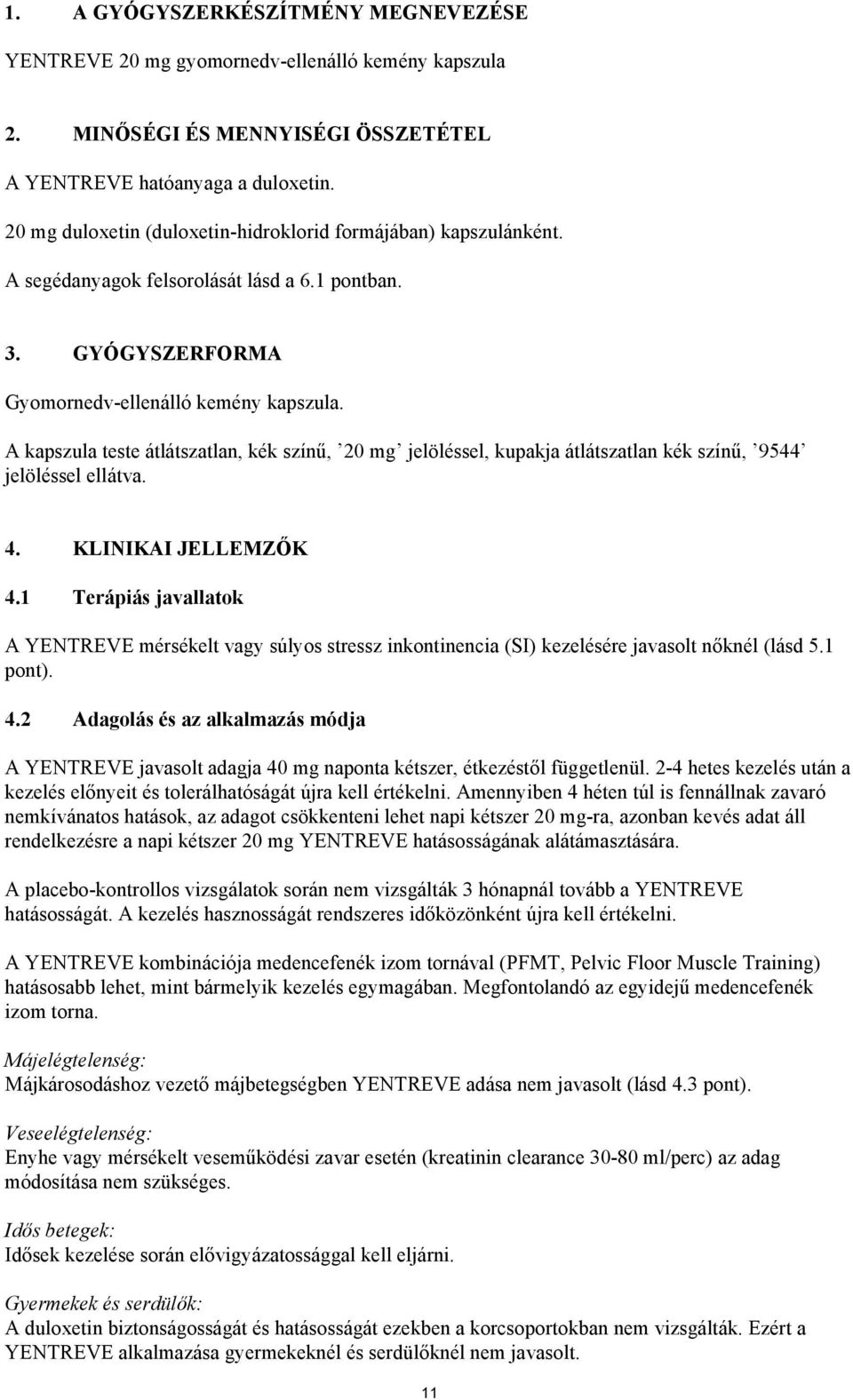 A kapszula teste átlátszatlan, kék színű, 20 mg jelöléssel, kupakja átlátszatlan kék színű, 9544 jelöléssel ellátva. 4. KLINIKAI JELLEMZŐK 4.