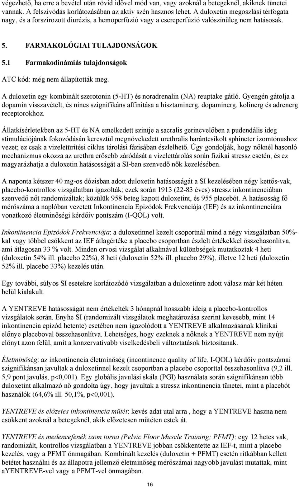 1 Farmakodinámiás tulajdonságok ATC kód: még nem állapították meg. A duloxetin egy kombinált szerotonin (5-HT) és noradrenalin (NA) reuptake gátló.