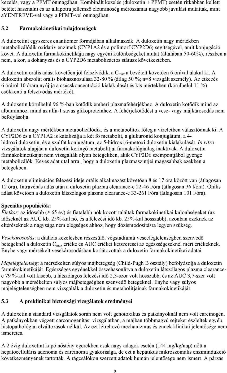 5.2 Farmakokinetikai tulajdonságok A duloxetint egyszeres enantiomer formájában alkalmazzák.