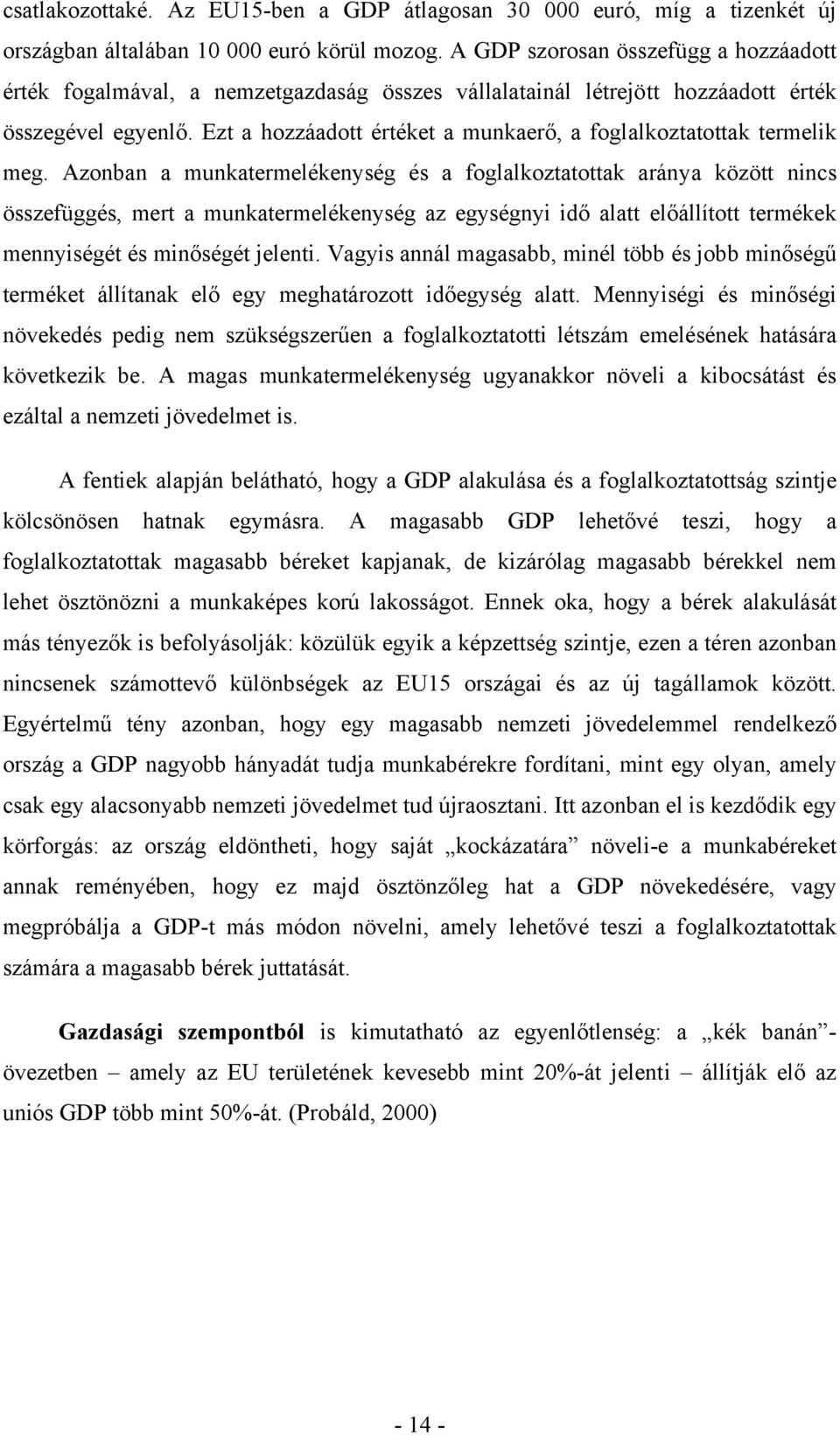 Ezt a hozzáadott értéket a munkaerő, a foglalkoztatottak termelik meg.