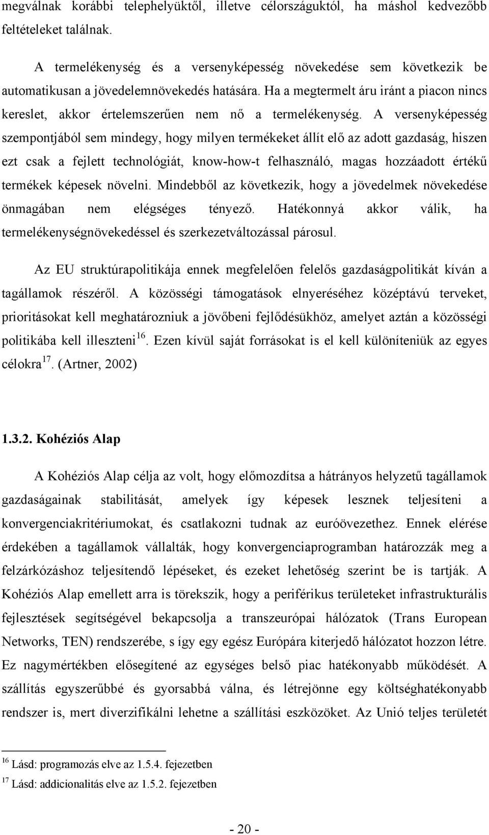 Ha a megtermelt áru iránt a piacon nincs kereslet, akkor értelemszerűen nem nő a termelékenység.