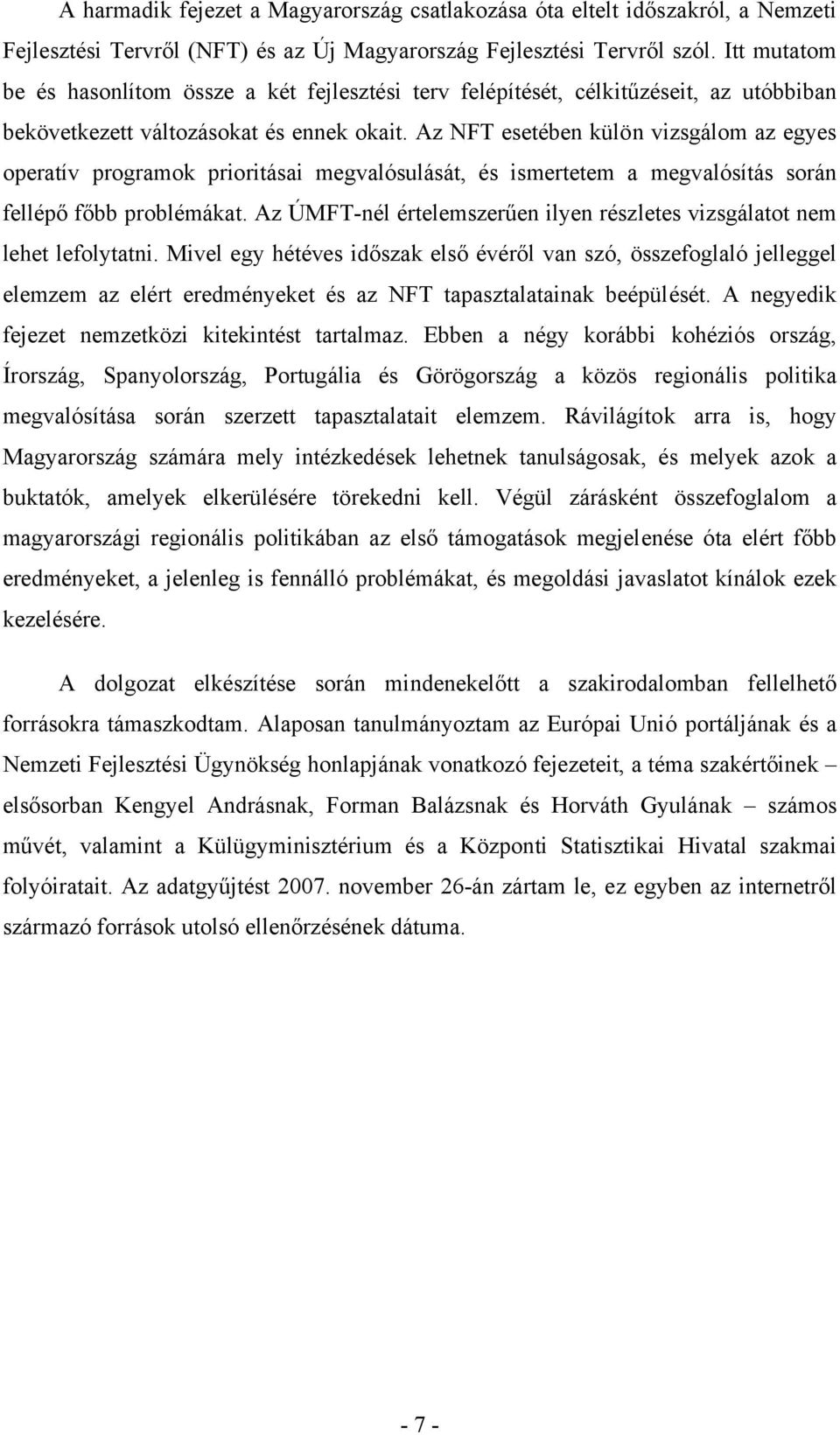 Az NFT esetében külön vizsgálom az egyes operatív programok prioritásai megvalósulását, és ismertetem a megvalósítás során fellépő főbb problémákat.