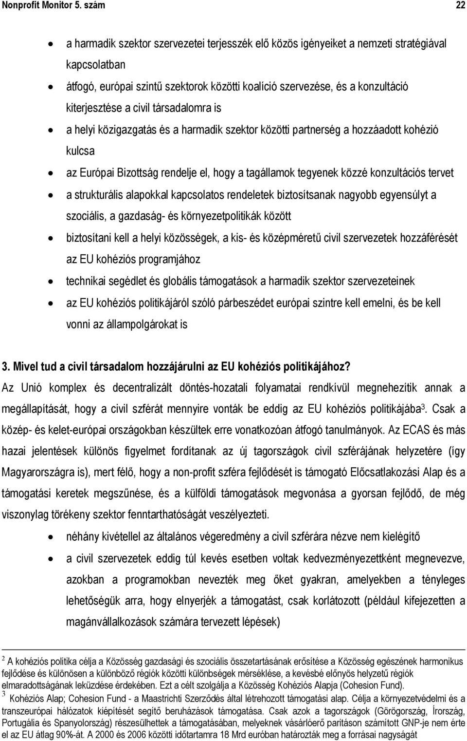 a civil társadalomra is a helyi közigazgatás és a harmadik szektor közötti partnerség a hozzáadott kohézió kulcsa az Európai Bizottság rendelje el, hogy a tagállamok tegyenek közzé konzultációs