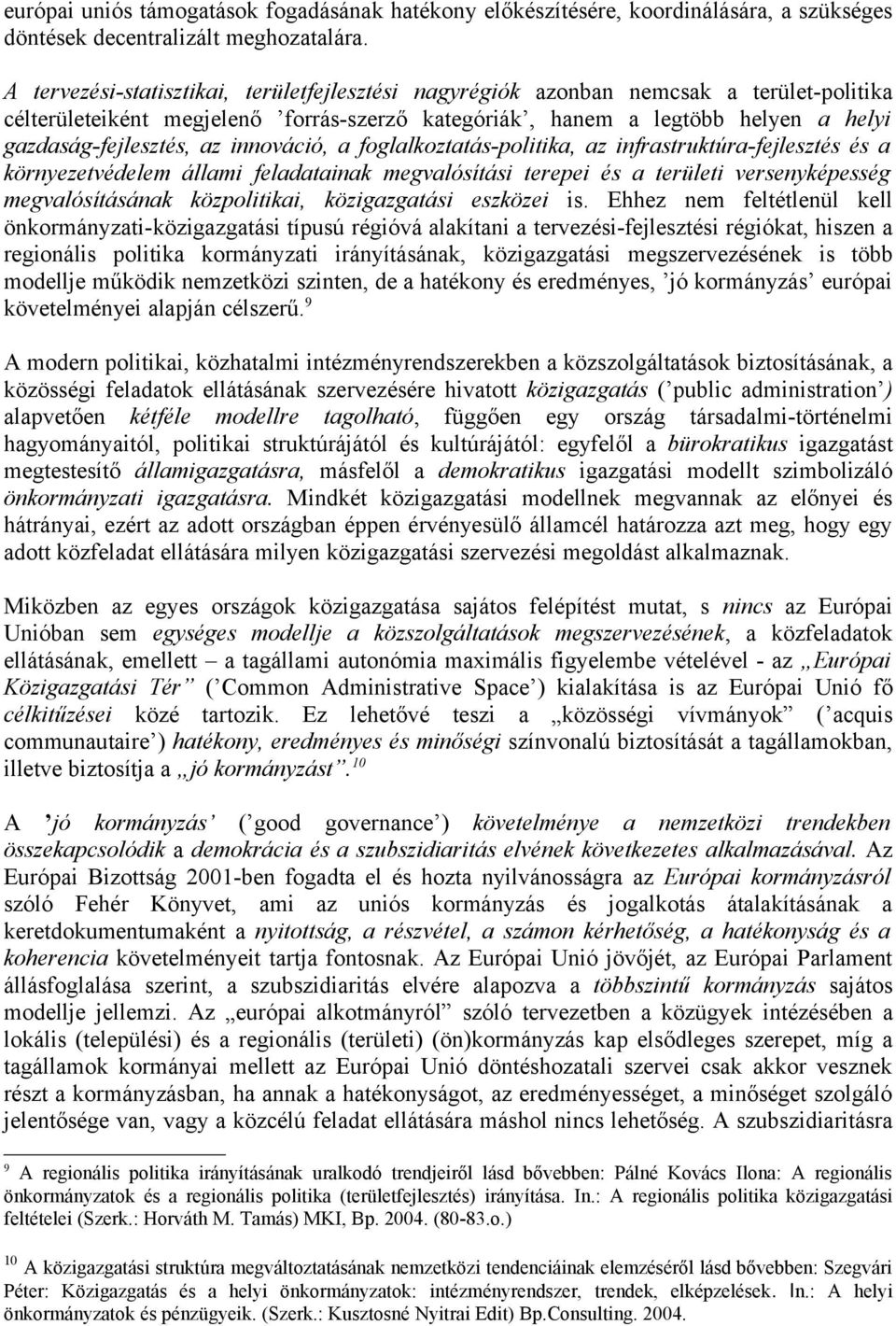 innováció, a foglalkoztatás-politika, az infrastruktúra-fejlesztés és a környezetvédelem állami feladatainak megvalósítási terepei és a területi versenyképesség megvalósításának közpolitikai,