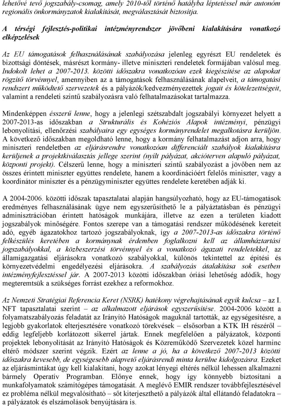 másrészt kormány- illetve miniszteri rendeletek formájában valósul meg. Indokolt lehet a 2007-2013.