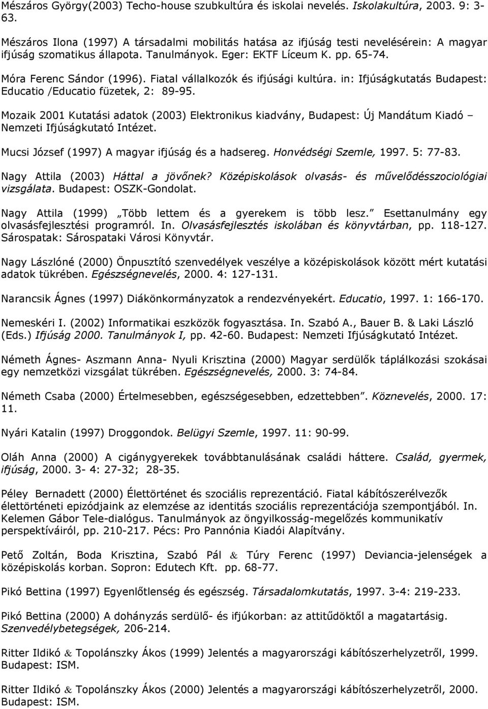 Fiatal vállalkozók és ifjúsági kultúra. in: Ifjúságkutatás Budapest: Educatio /Educatio füzetek, 2: 89-95.