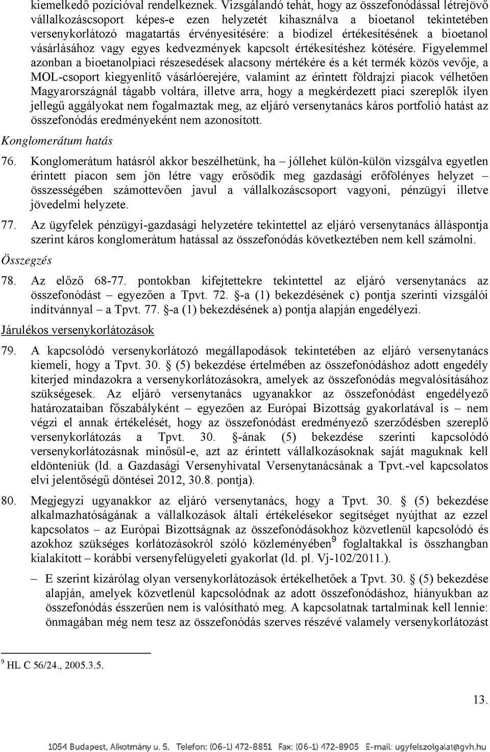 értékesítésének a bioetanol vásárlásához vagy egyes kedvezmények kapcsolt értékesítéshez kötésére.