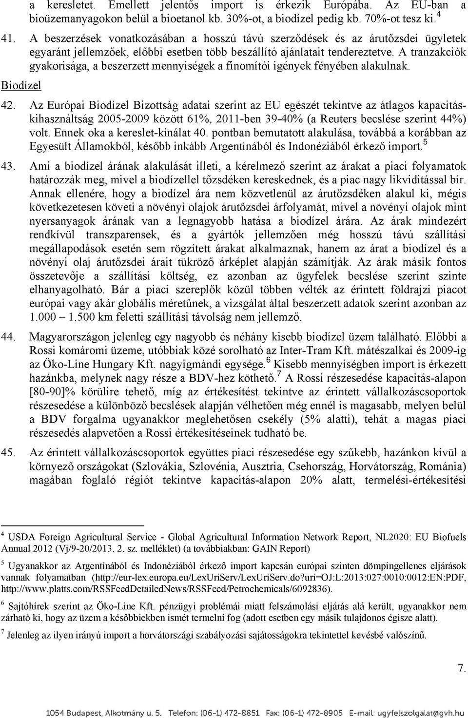 A tranzakciók gyakorisága, a beszerzett mennyiségek a finomítói igények fényében alakulnak. Biodízel 42.