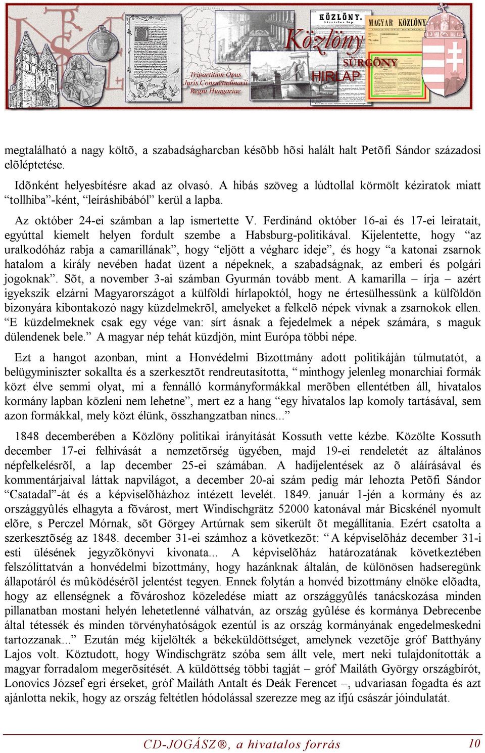 Ferdinánd október 16-ai és 17-ei leiratait, egyúttal kiemelt helyen fordult szembe a Habsburg-politikával.