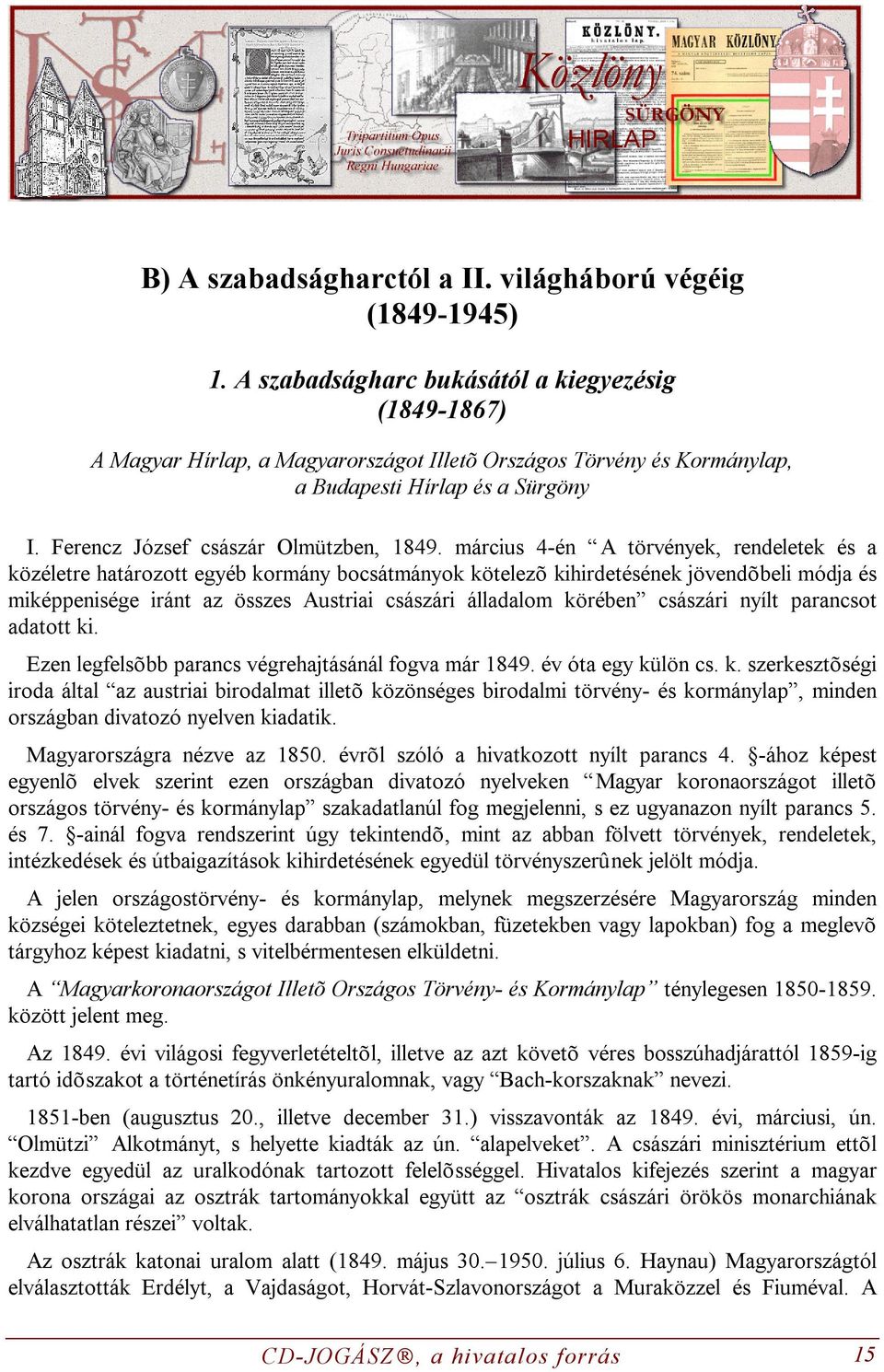 március 4-én A törvények, rendeletek és a közéletre határozott egyéb kormány bocsátmányok kötelezõ kihirdetésének jövendõbeli módja és miképpenisége iránt az összes Austriai császári álladalom
