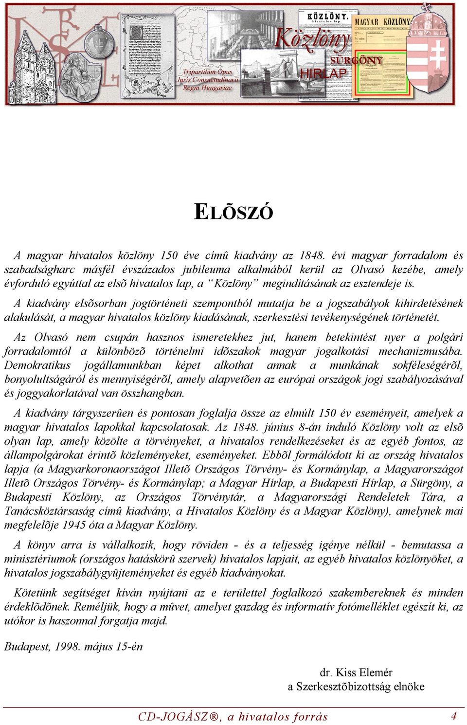 A kiadvány elsõsorban jogtörténeti szempontból mutatja be a jogszabályok kihirdetésének alakulását, a magyar hivatalos közlöny kiadásának, szerkesztési tevékenységének történetét.