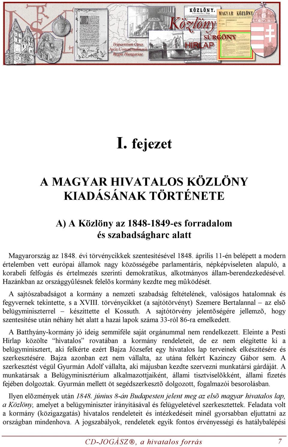 állam-berendezkedésével. Hazánkban az országgyûlésnek felelõs kormány kezdte meg mûködését.