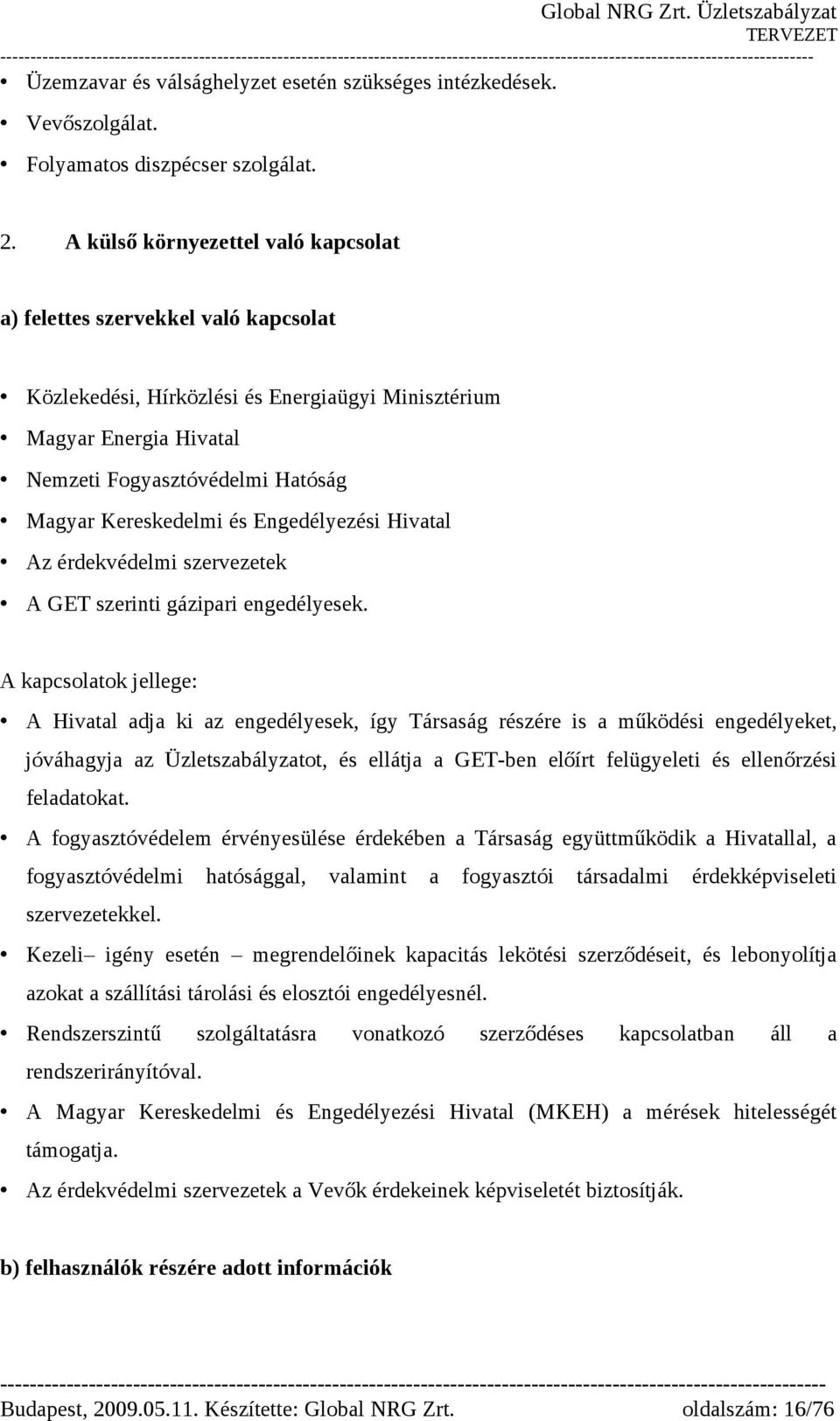 Kereskedelmi és Engedélyezési Hivatal Az érdekvédelmi szervezetek A GET szerinti gázipari engedélyesek.