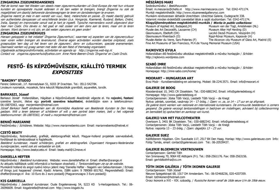 Zij maakt daarbij gebruik van authentieke danspassen uit verschillende landen (o.a. Hongarije, Roemenië, Rusland, Balkan, Oriënt, India, Spanje) en improvisatie vanuit wat je hart je ingeeft.