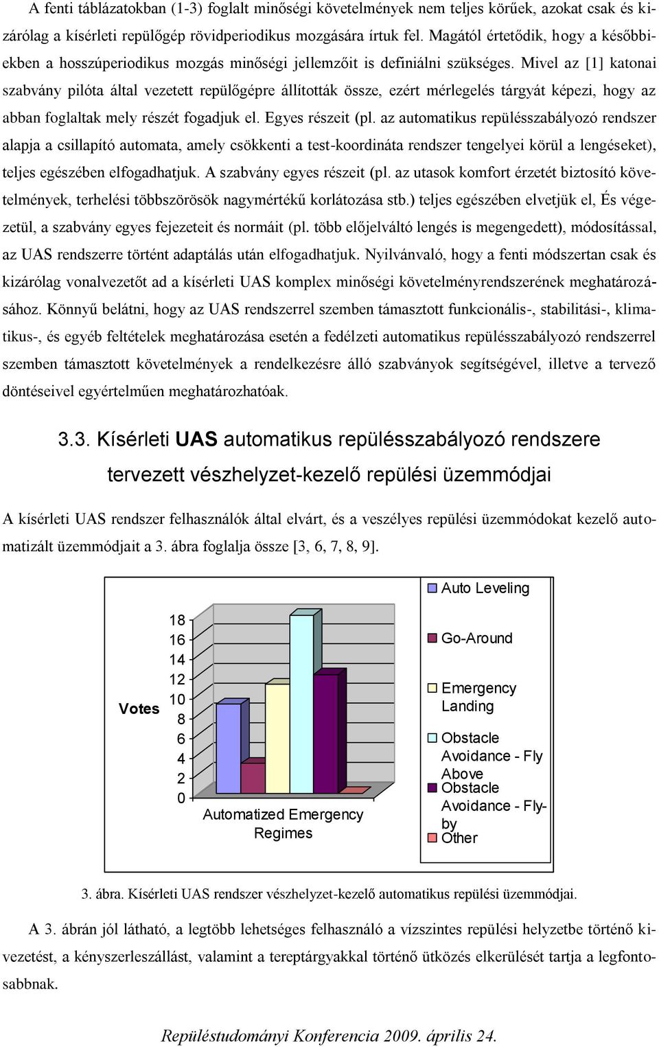 Mivel az [1] kaonai szabván pilóa álal vezee repülőgépre állíoák össze, ezér mérlegelés árgá képezi, hog az abban foglalak mel részé fogadjuk el. Eges részei (pl.