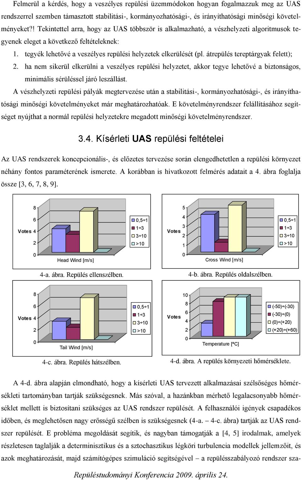 ha nem sikerül elkerülni a veszéles repülési helzee, akkor ege leheővé a bizonságos, minimális sérüléssel járó leszállás.