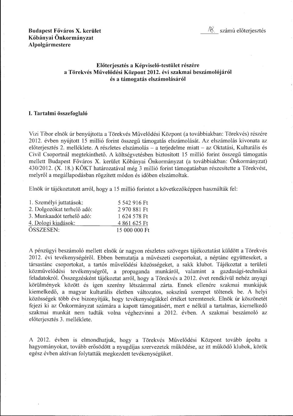 évben nyújtott 15 millió forint összegű támogatás elszámolását. Az elszámolás kivonata az előterjesztés 2. melléklete.