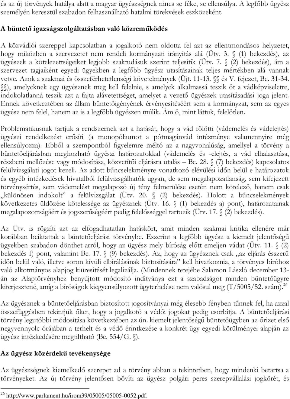 irányítás alá (Ütv. 3. (1) bekezdés), az ügyészek a kötelezettségeiket legjobb szaktudásuk szerint teljesítik (Ütv. 7.