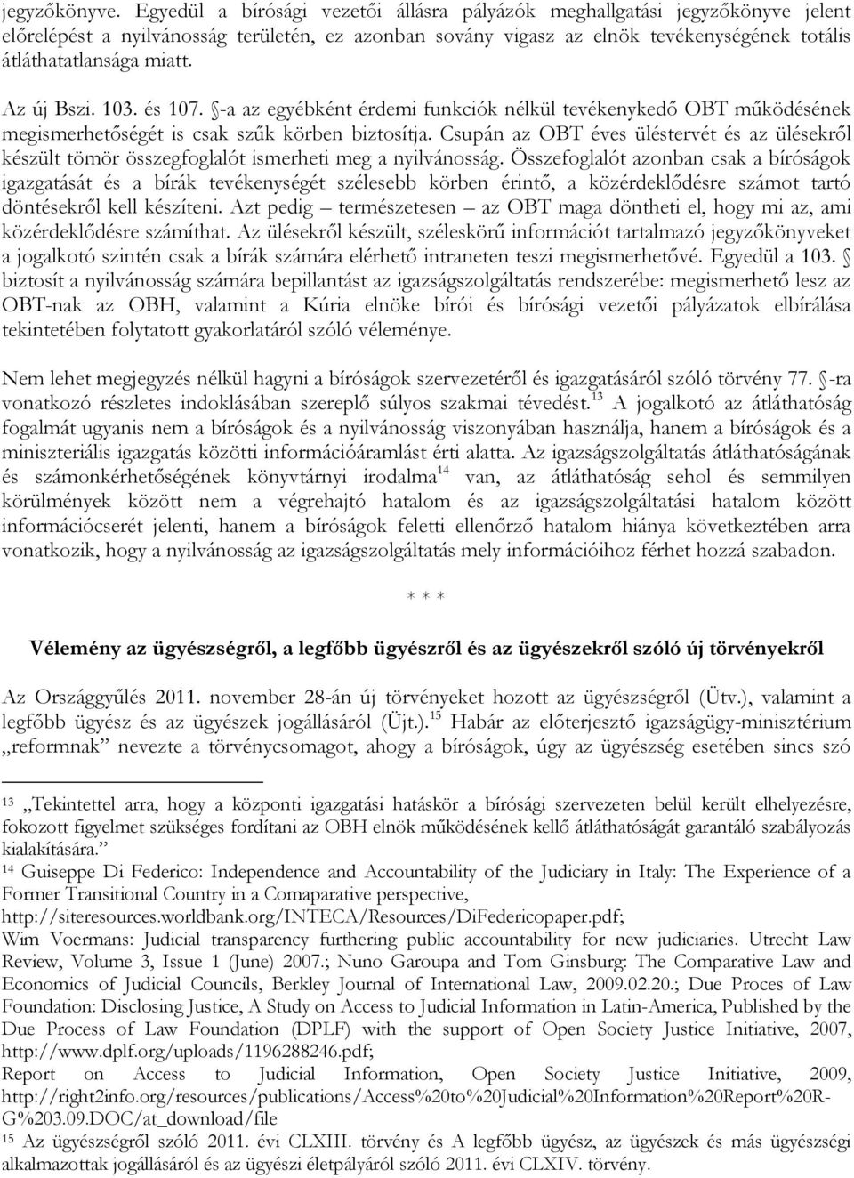 Az új Bszi. 103. és 107. -a az egyébként érdemi funkciók nélkül tevékenykedő OBT működésének megismerhetőségét is csak szűk körben biztosítja.