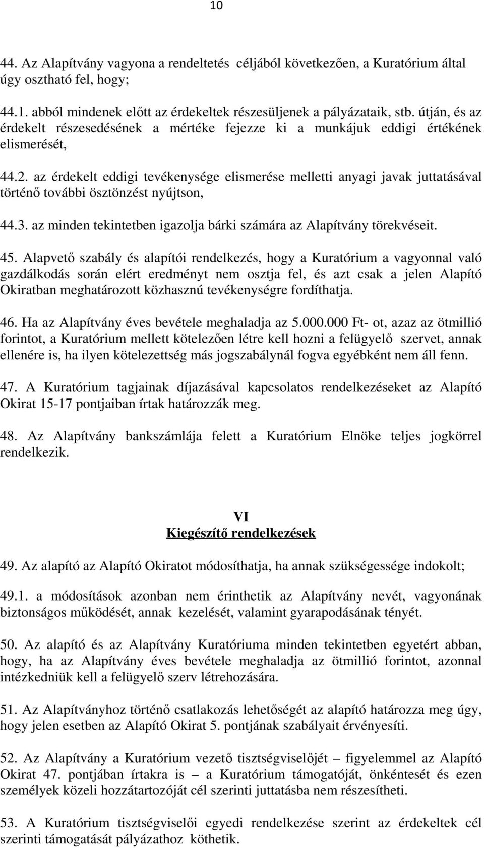 az érdekelt eddigi tevékenysége elismerése melletti anyagi javak juttatásával történő további ösztönzést nyújtson, 44.3. az minden tekintetben igazolja bárki számára az Alapítvány törekvéseit. 45.