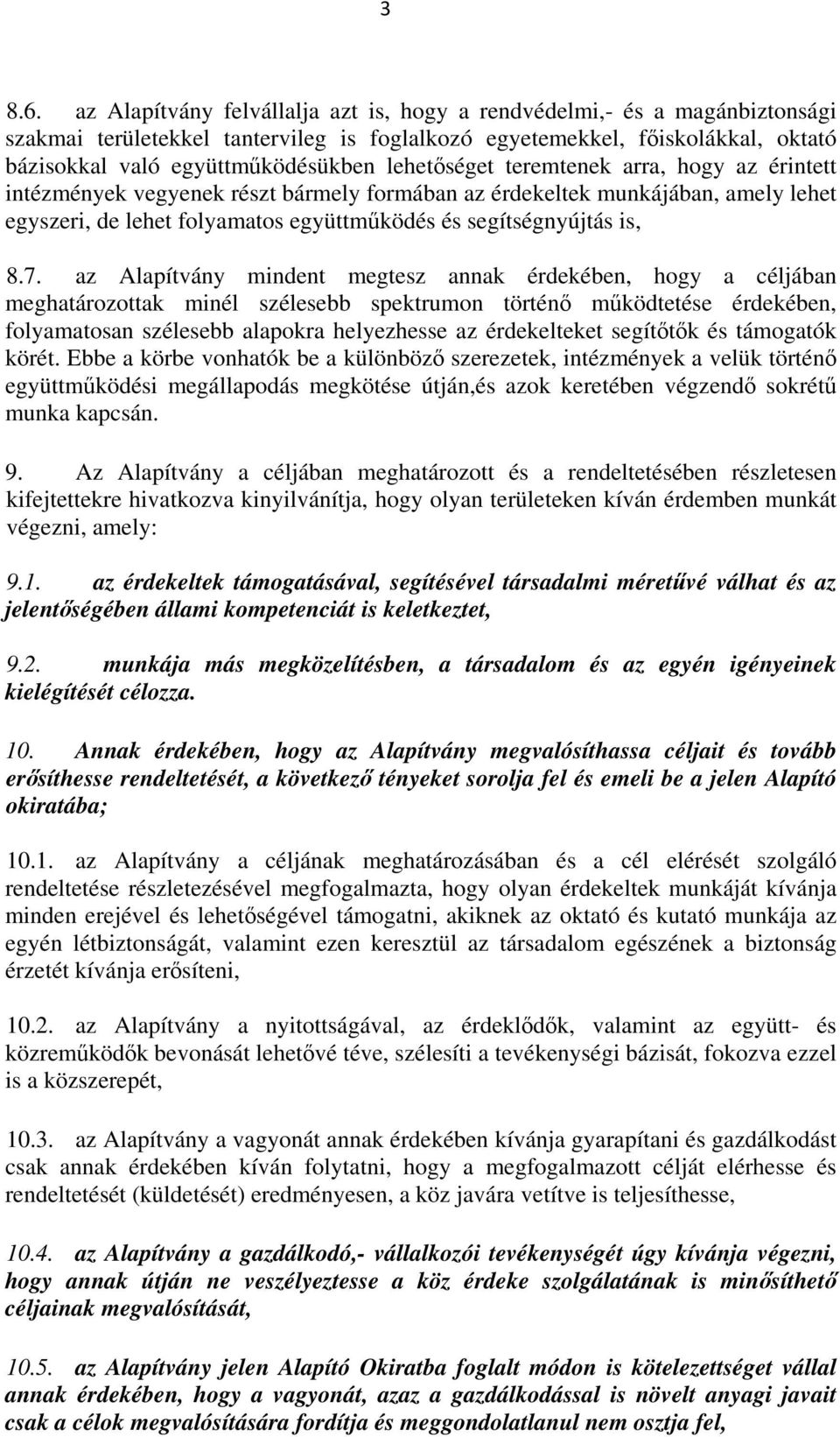 lehetőséget teremtenek arra, hogy az érintett intézmények vegyenek részt bármely formában az érdekeltek munkájában, amely lehet egyszeri, de lehet folyamatos együttműködés és segítségnyújtás is, 8.7.