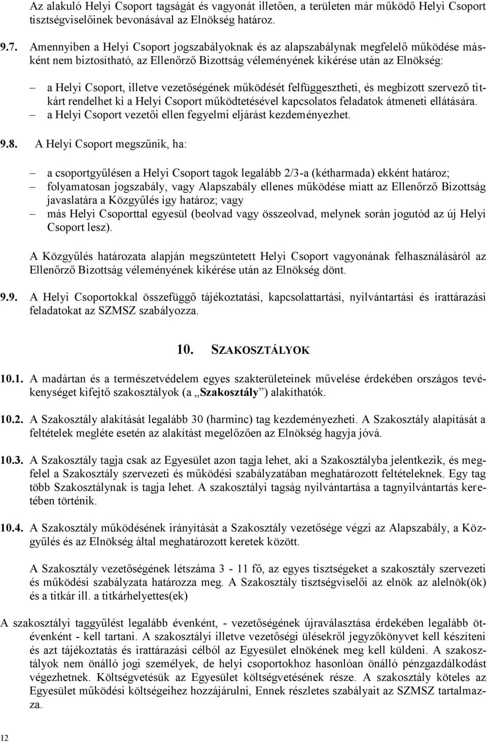 vezetőségének működését felfüggesztheti, és megbízott szervező titkárt rendelhet ki a Helyi Csoport működtetésével kapcsolatos feladatok átmeneti ellátására.