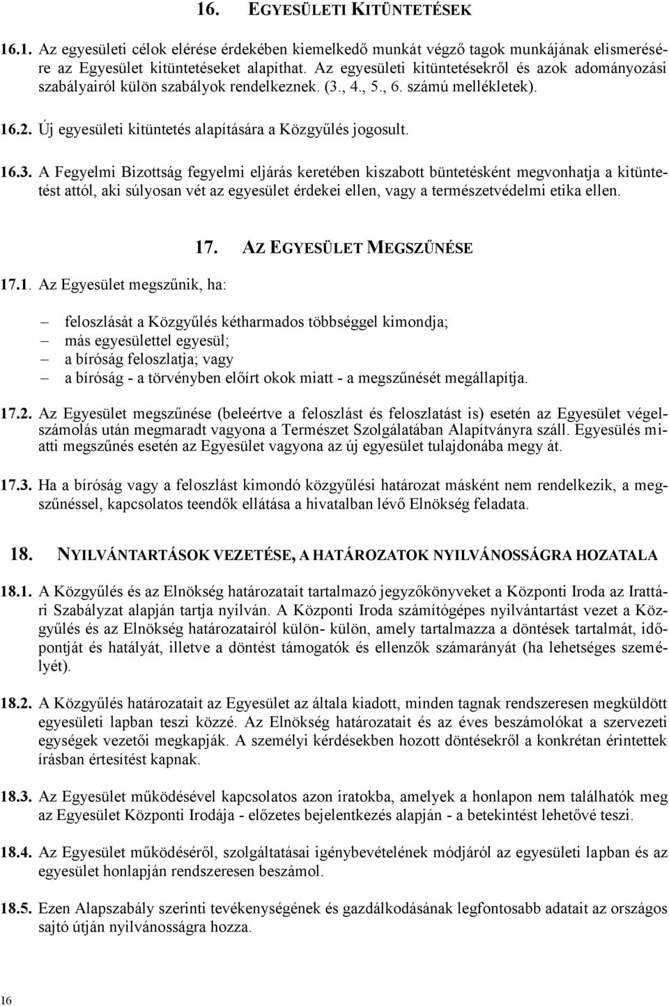 , 4., 5., 6. számú mellékletek). 16.2. Új egyesületi kitüntetés alapítására a Közgyűlés jogosult. 16.3.