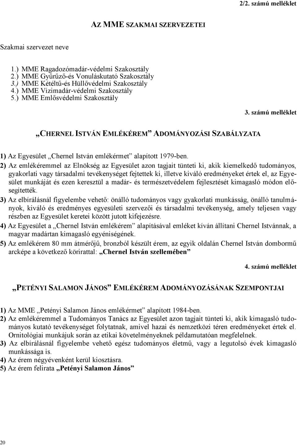 számú melléklet CHERNEL ISTVÁN EMLÉKÉREM ADOMÁNYOZÁSI SZABÁLYZATA 1) Az Egyesület Chernel István emlékérmet alapított 1979-ben.