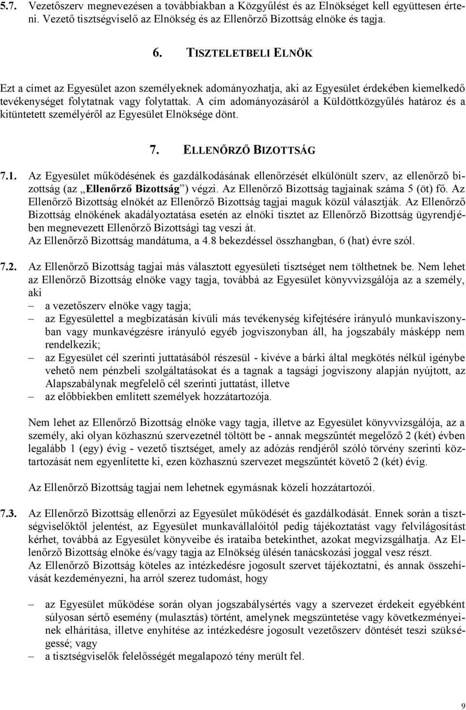 A cím adományozásáról a Küldöttközgyűlés határoz és a kitüntetett személyéről az Egyesület Elnöksége dönt. 7. ELLENŐRZŐ BIZOTTSÁG 7.1.