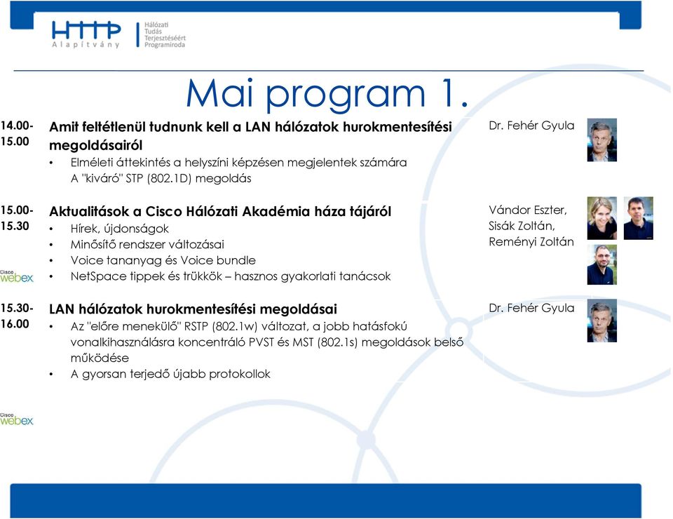 1D) megoldás Aktualitások a Cisco Hálózati Akadémia háza tájáról Hírek, újdonságok Minősítő rendszer változásai Voice tananyag és Voice bundle NetSpace tippek és trükkök