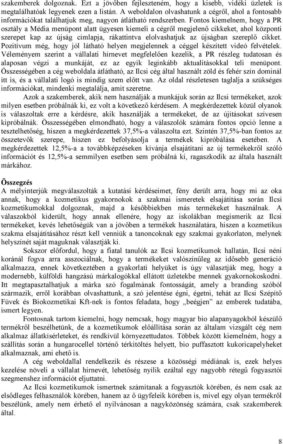 Fontos kiemelnem, hogy a PR osztály a Média menüpont alatt ügyesen kiemeli a cégről megjelenő cikkeket, ahol központi szerepet kap az újság címlapja, rákattintva elolvashatjuk az újságban szereplő