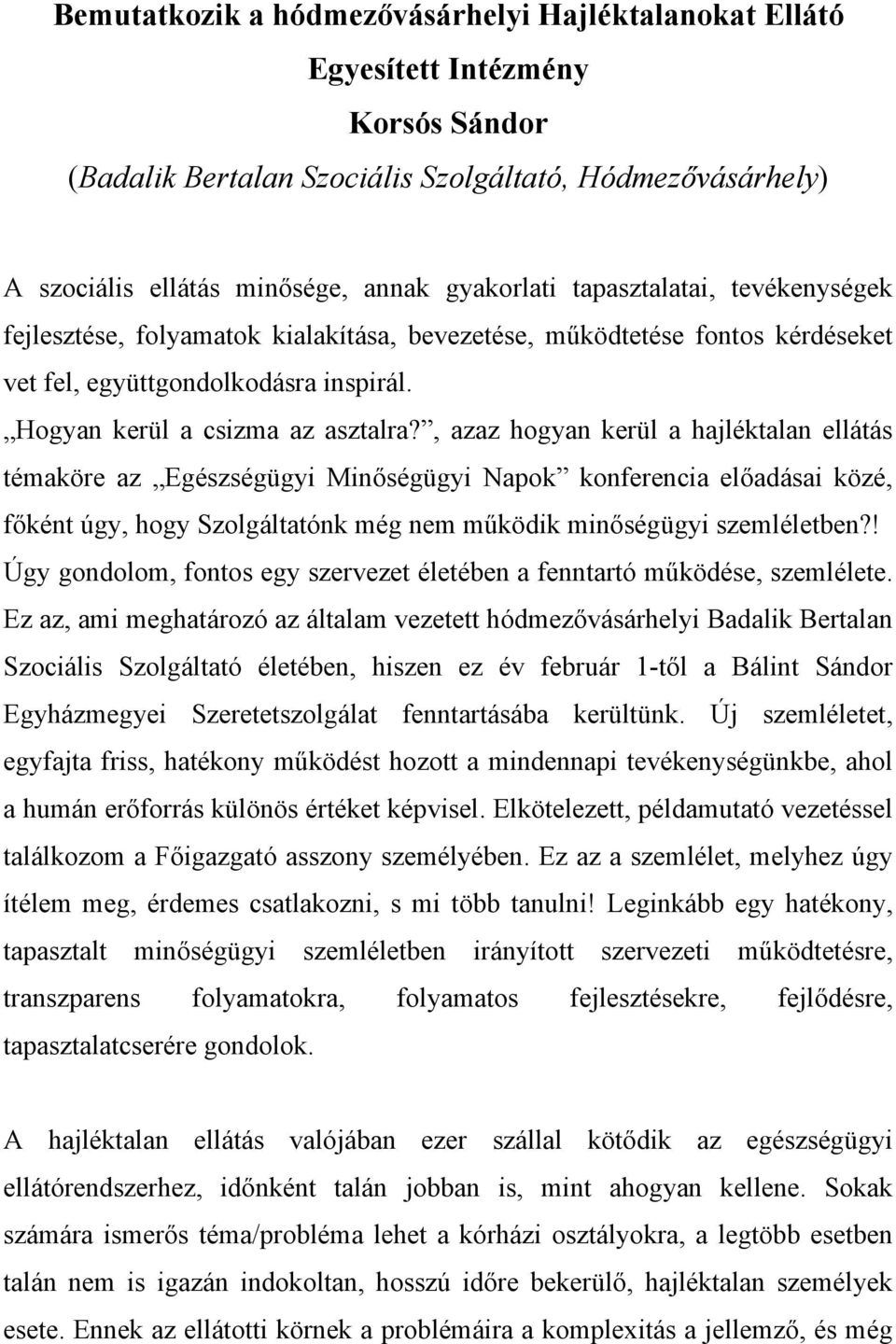 , azaz hogyan kerül a hajléktalan ellátás témaköre az Egészségügyi Minőségügyi Napok konferencia előadásai közé, főként úgy, hogy Szolgáltatónk még nem működik minőségügyi szemléletben?