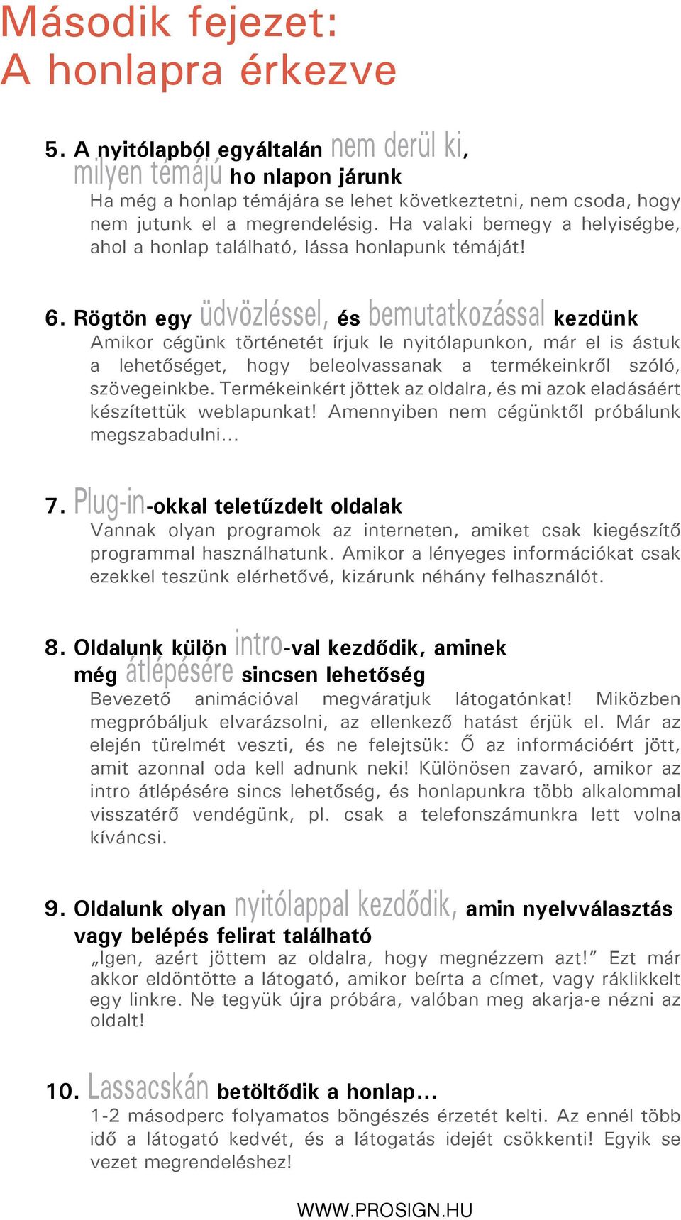 Ha valaki bemegy a helyiségbe, ahol a honlap található, lássa honlapunk témáját! 6.