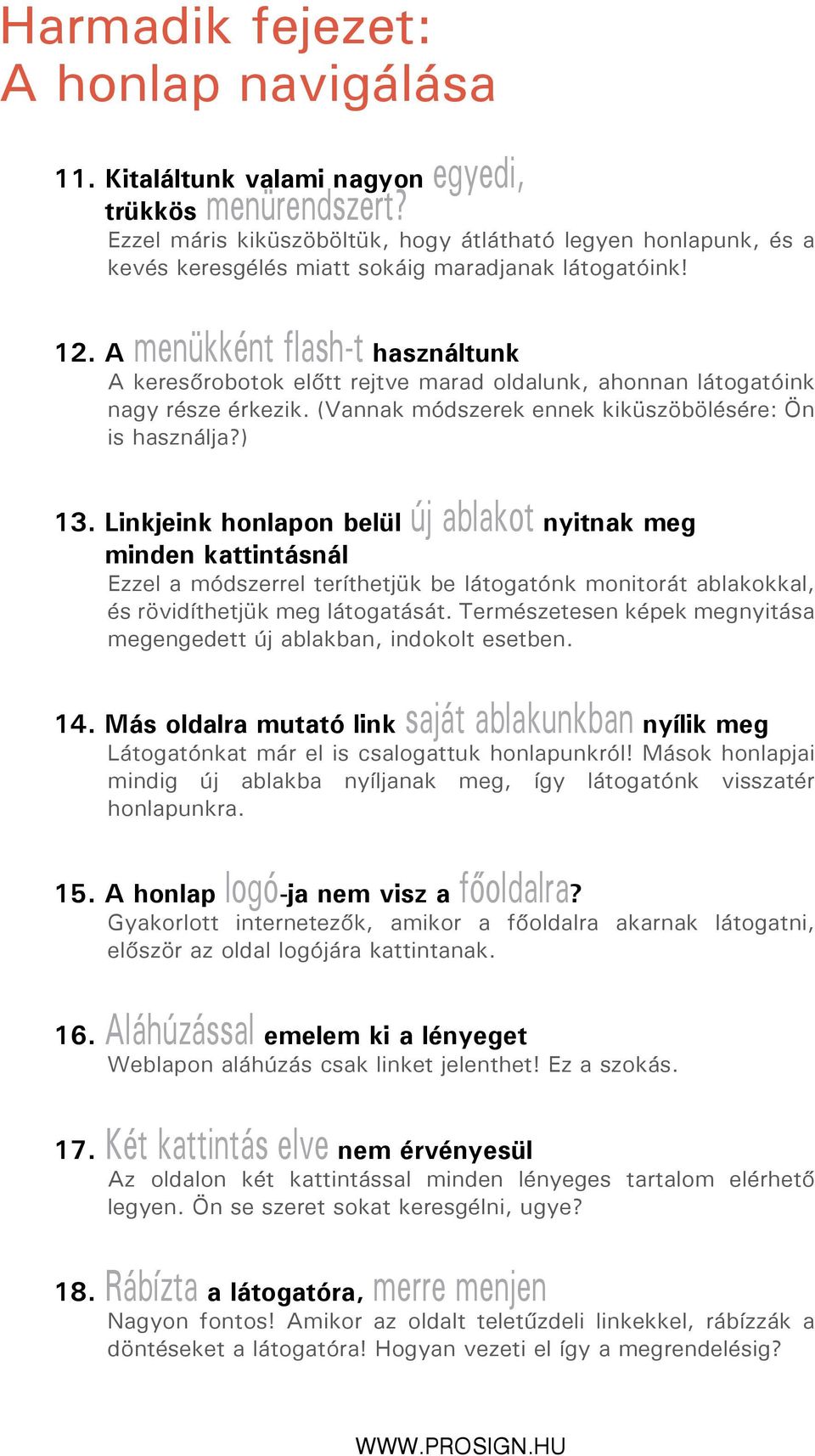 A menükként flash-t használtunk A keresőrobotok előtt rejtve marad oldalunk, ahonnan látogatóink nagy része érkezik. (Vannak módszerek ennek kiküszöbölésére: Ön is használja?) 13.