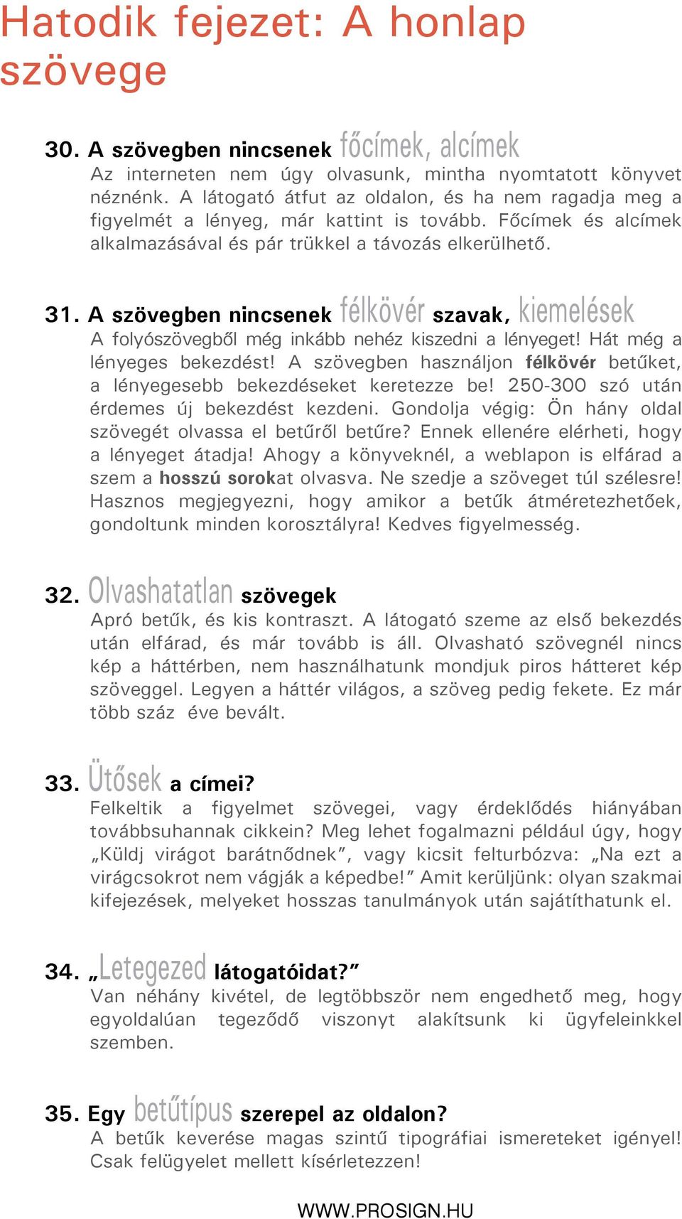 A szövegben nincsenek félkövér szavak, kiemelések A folyószövegből még inkább nehéz kiszedni a lényeget! Hát még a lényeges bekezdést!