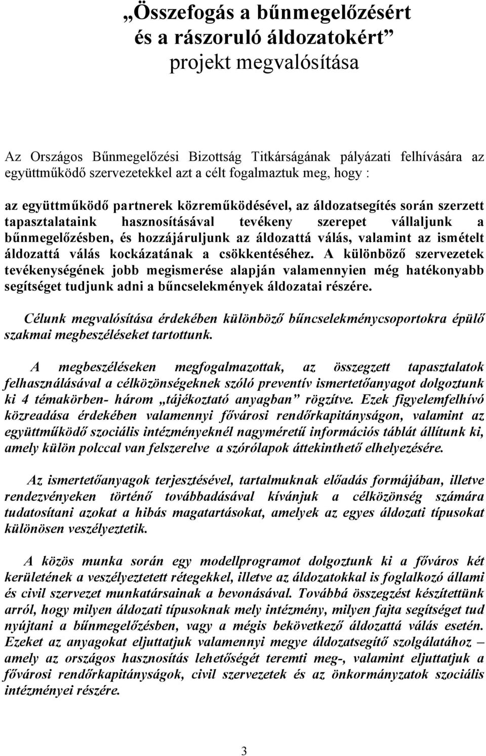 az áldozattá válás, valamint az ismételt áldozattá válás kockázatának a csökkentéséhez.