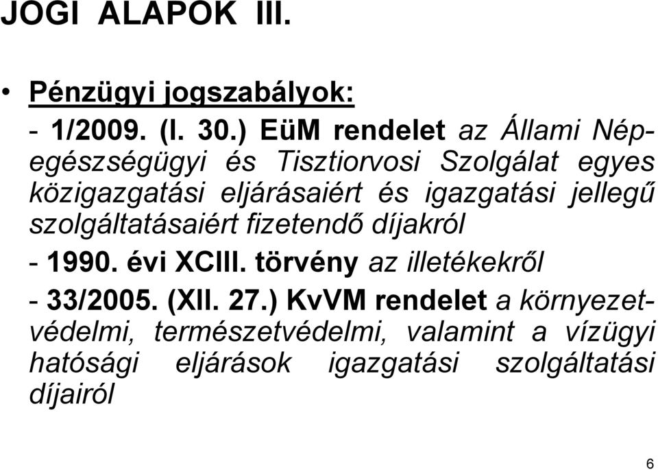 és igazgatási jellegű szolgáltatásaiért fizetendő díjakról - 1990. évi XCIII.