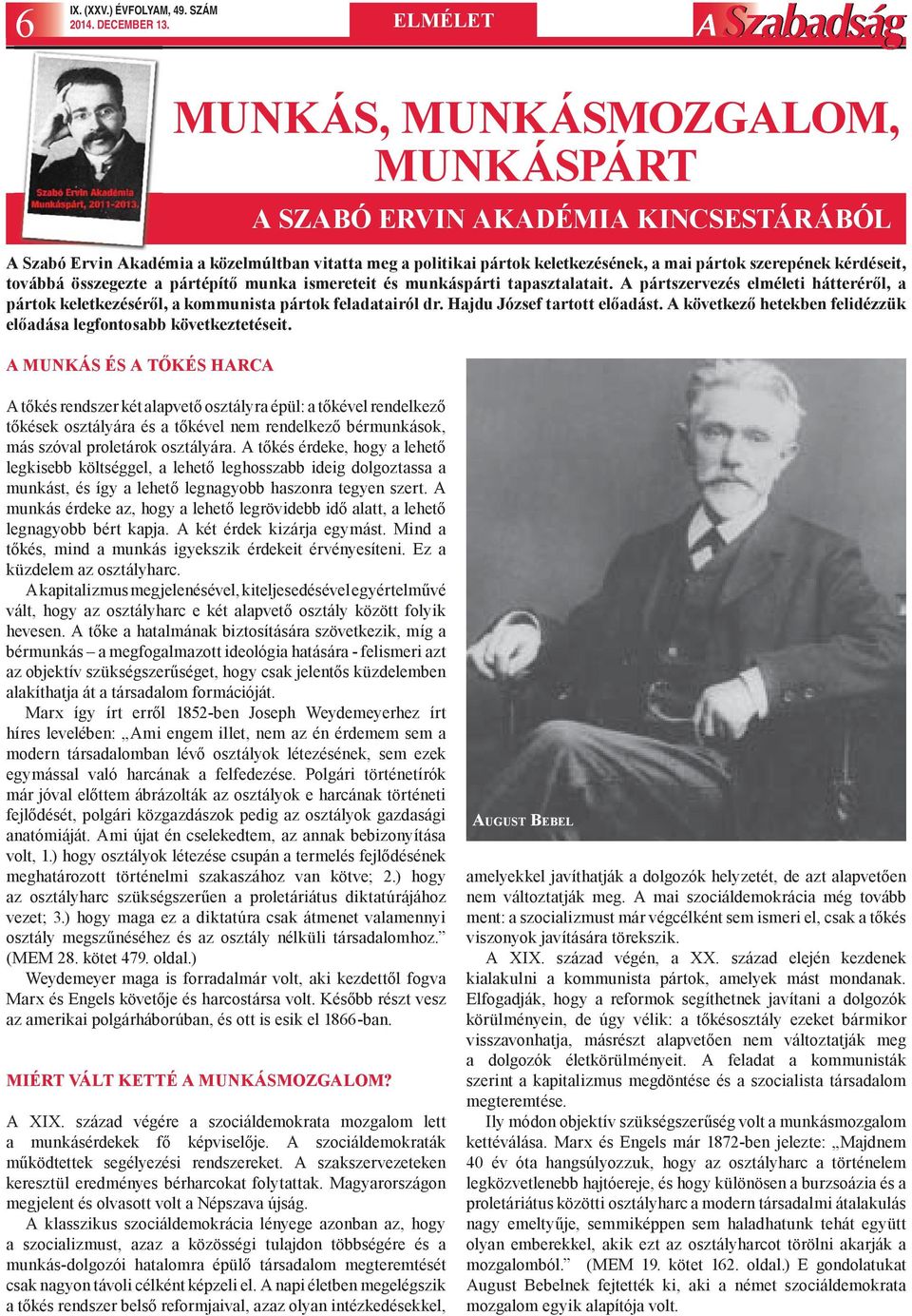 kérdéseit, továbbá összegezte a pártépítő munka ismereteit és munkáspárti tapasztalatait. A pártszervezés elméleti hátteréről, a pártok keletkezéséről, a kommunista pártok feladatairól dr.