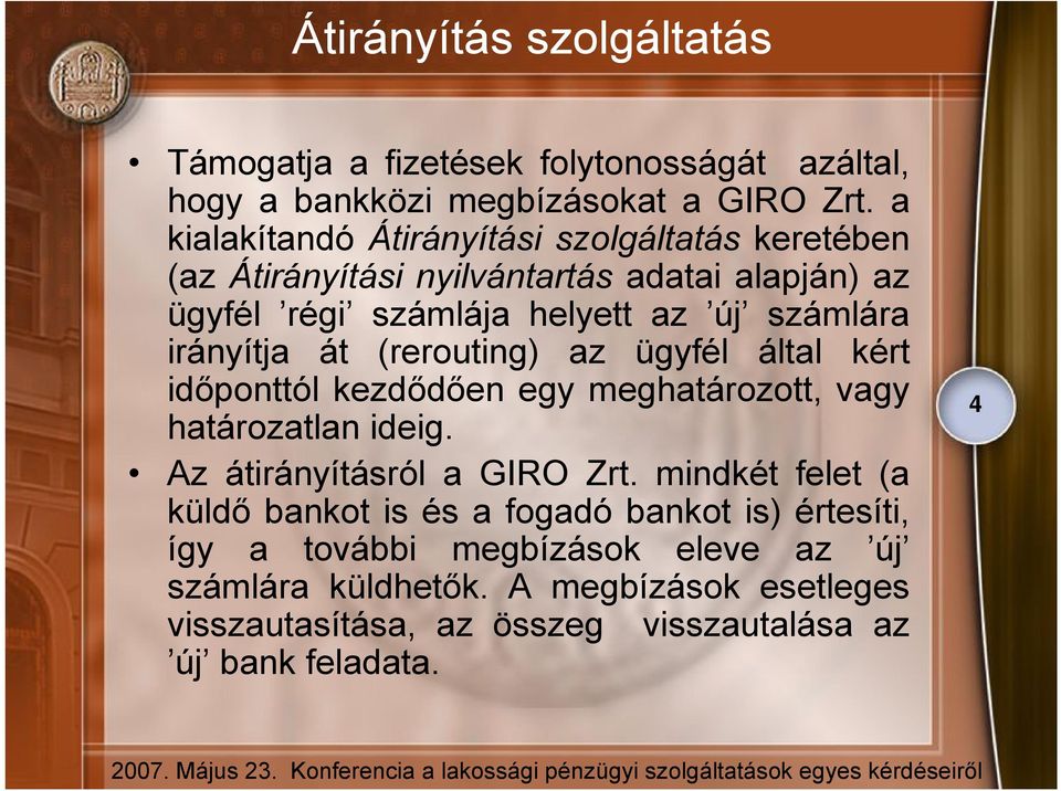 irányítja át (rerouting) az ügyfél által kért időponttól kezdődően egy meghatározott, vagy határozatlan ideig. Az átirányításról a GIRO Zrt.