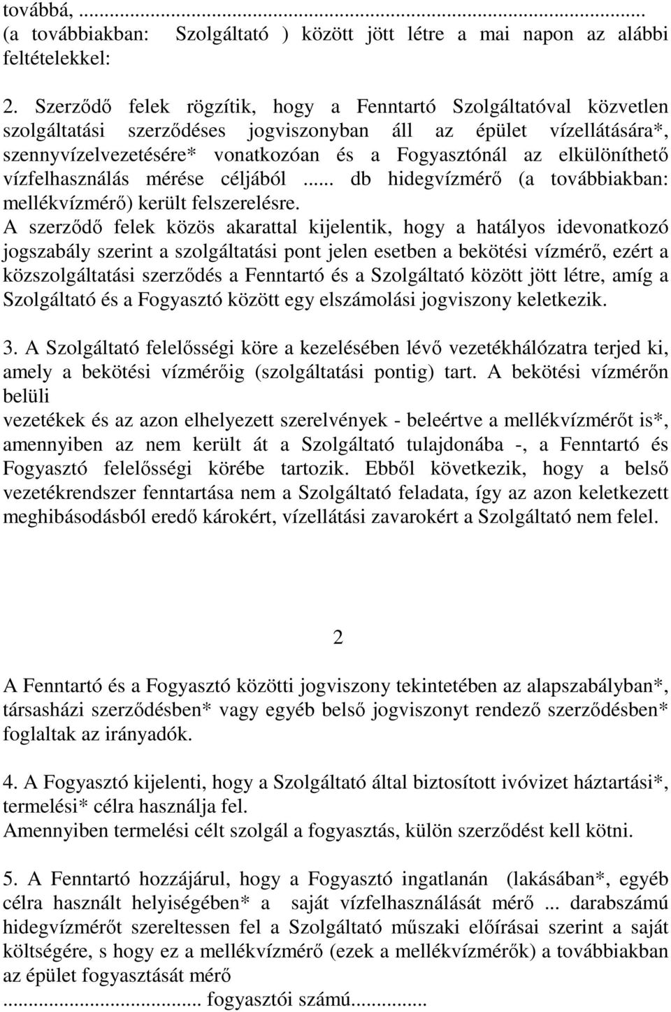 elkülöníthetı vízfelhasználás mérése céljából... db hidegvízmérı (a továbbiakban: mellékvízmérı) került felszerelésre.