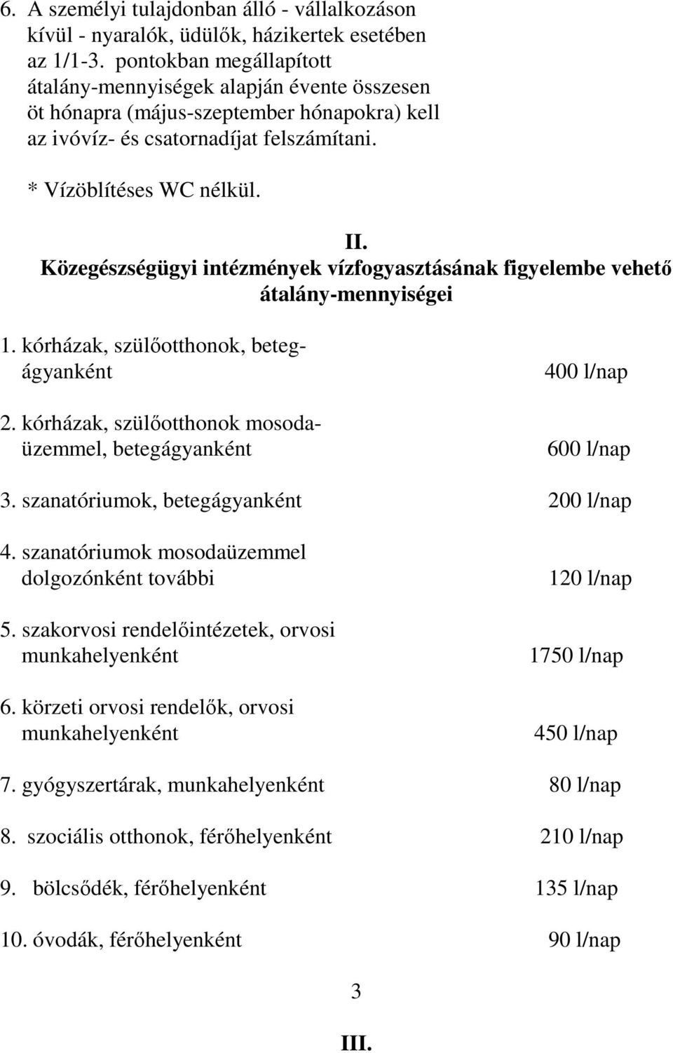 Közegészségügyi intézmények vízfogyasztásának figyelembe vehetı átalány-mennyiségei 1. kórházak, szülıotthonok, betegágyanként 2.