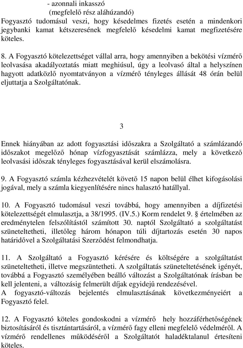 tényleges állását 48 órán belül eljuttatja a Szolgáltatónak.