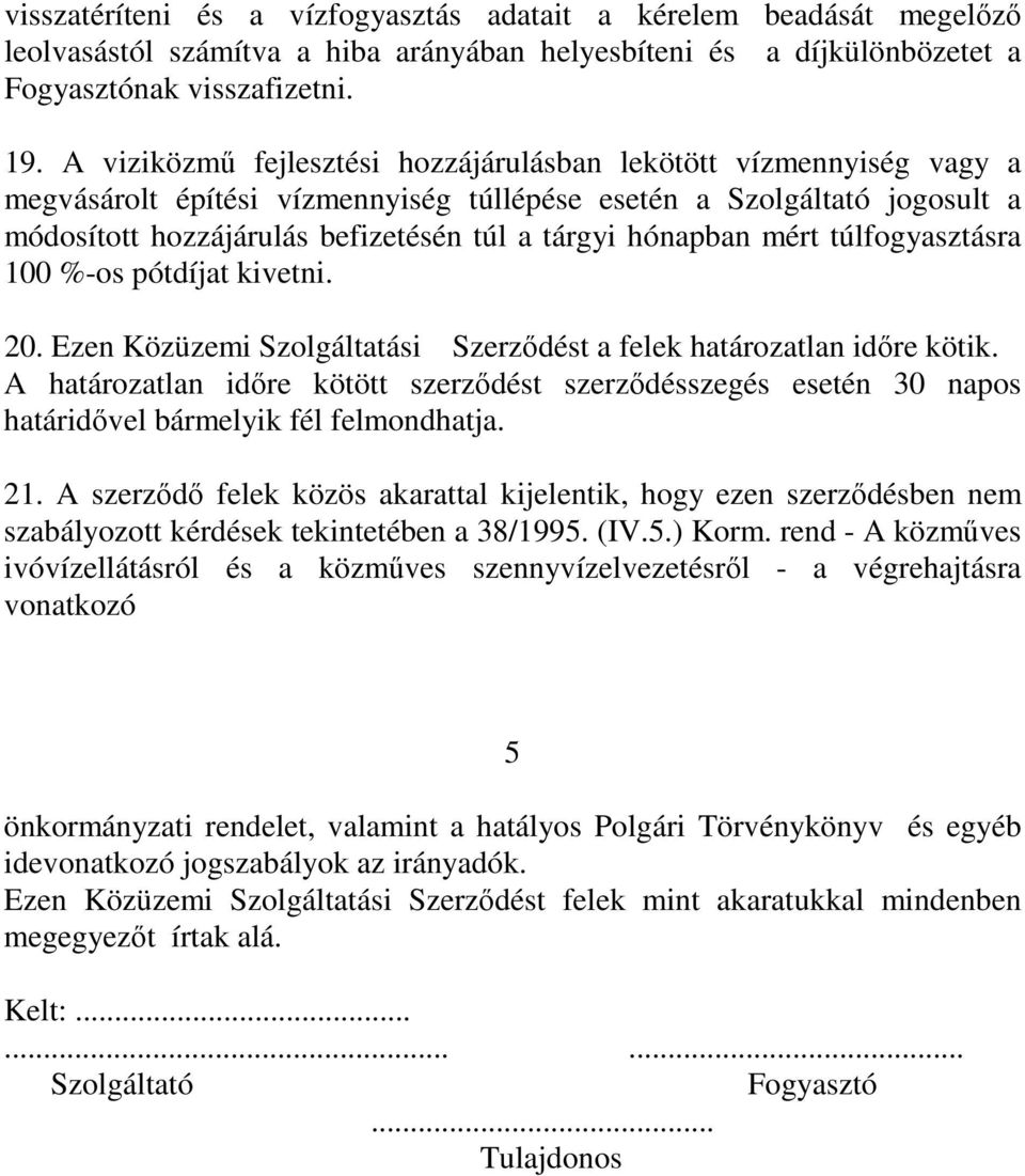 hónapban mért túlfogyasztásra 100 %-os pótdíjat kivetni. 20. Ezen Közüzemi Szolgáltatási Szerzıdést a felek határozatlan idıre kötik.